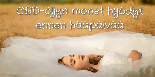 CBD-öljyn monet hyödyt ennen hääpäivää