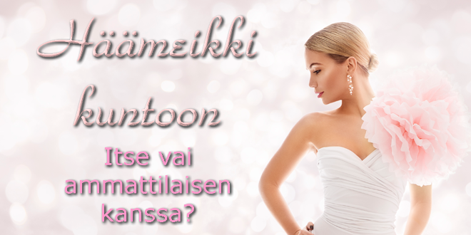 Häämeikki kuntoon - Itse vai ammattilaisen kanssa?