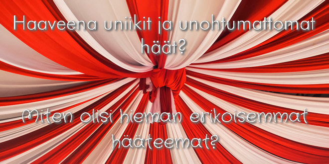 Haaveena uniikit ja unohtumattomat häät?