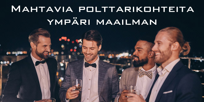 Mahtavia polttarikohteita ympäri maailman