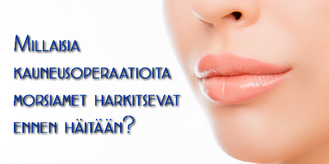 Millaisia kauneusoperaatioita morsiamet harktsevat ennen häitään?