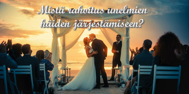Mistä rahoitus unelmien häiden järjestämiseen?