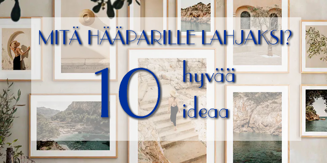 Mitä hääparille lahjaksi? 10 hyvää ideaa!