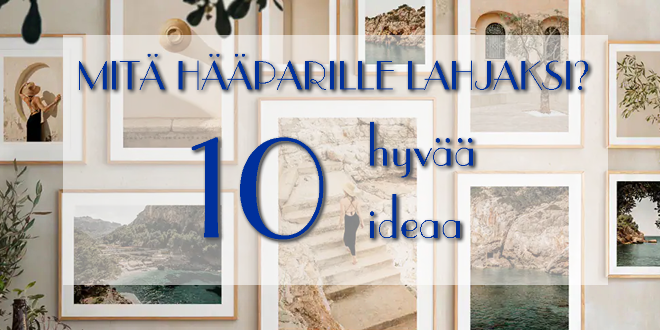 Mit hparille lahjaksi? 10 hyv ideaa