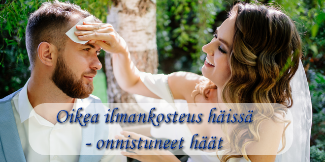 Oikea ilmankosteus häissä - onnistuneet häät