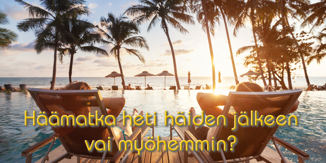 Häämatka heti häiden jälkeen vai myöhemmin? Plussat ja miinukset Häämatka heti häiden jälkeen vai myöhemmin? Plussat ja miinukset