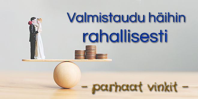 Valmistaudu häihin rahallisesti - parhaat vinkit